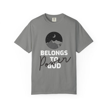 Power Belongs to God Garment-Dyed T-shirt, Unisex Tee, Inspirational Shirt, Adventure Clothing, Casual Wear, Nature Lover Gift