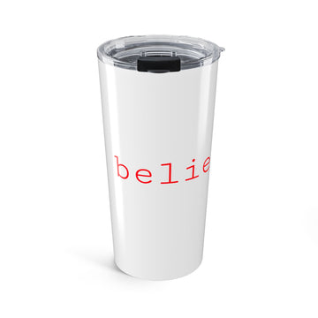 Only Believe - Tumbler 20oz