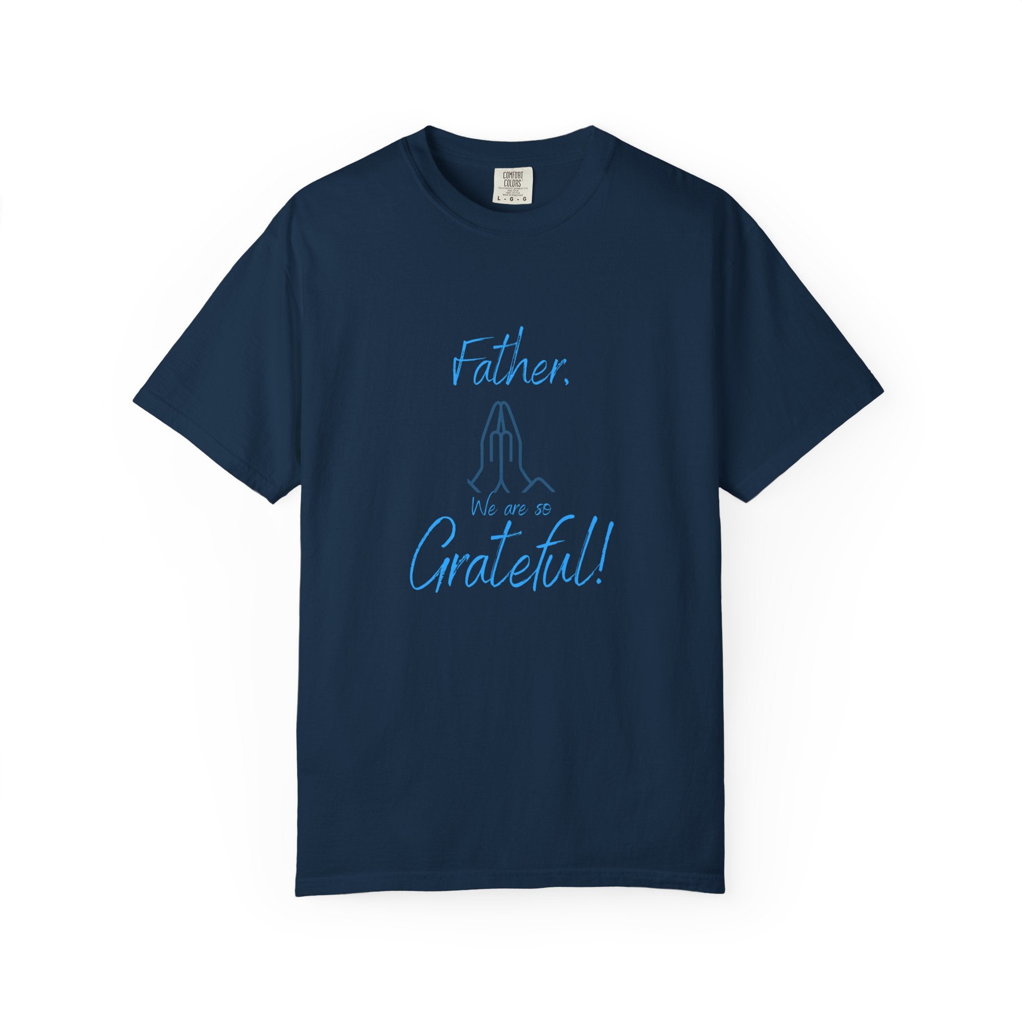Father we are so Grateful T-Shirt | Unisex Gift for Dad | Cozy Garment-Dyed Tee | Father's Day, Birthday, Thank You Gift, Casual Wear