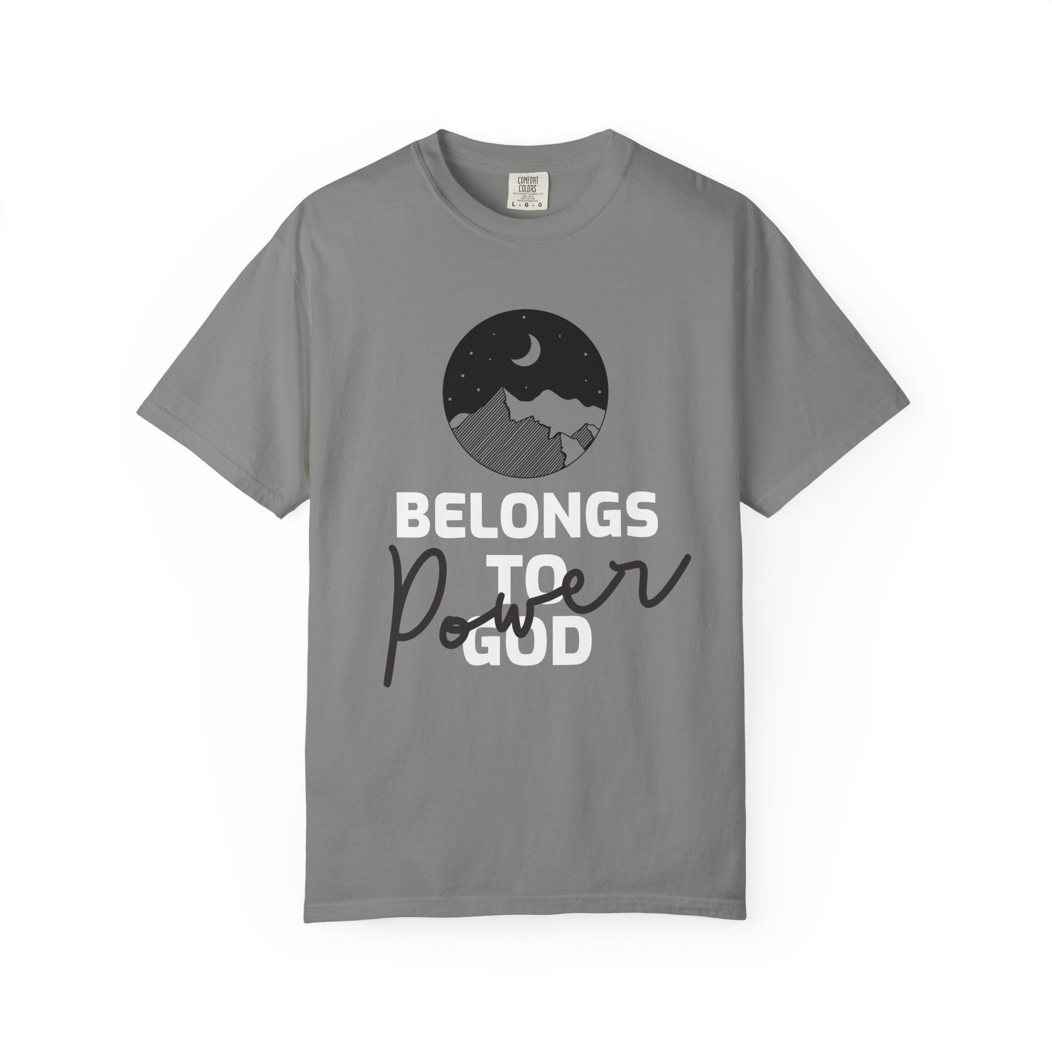 Power Belongs to God Garment-Dyed T-shirt, Unisex Tee, Inspirational Shirt, Adventure Clothing, Casual Wear, Nature Lover Gift